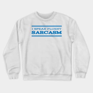 I speak fluent sarcasm Crewneck Sweatshirt